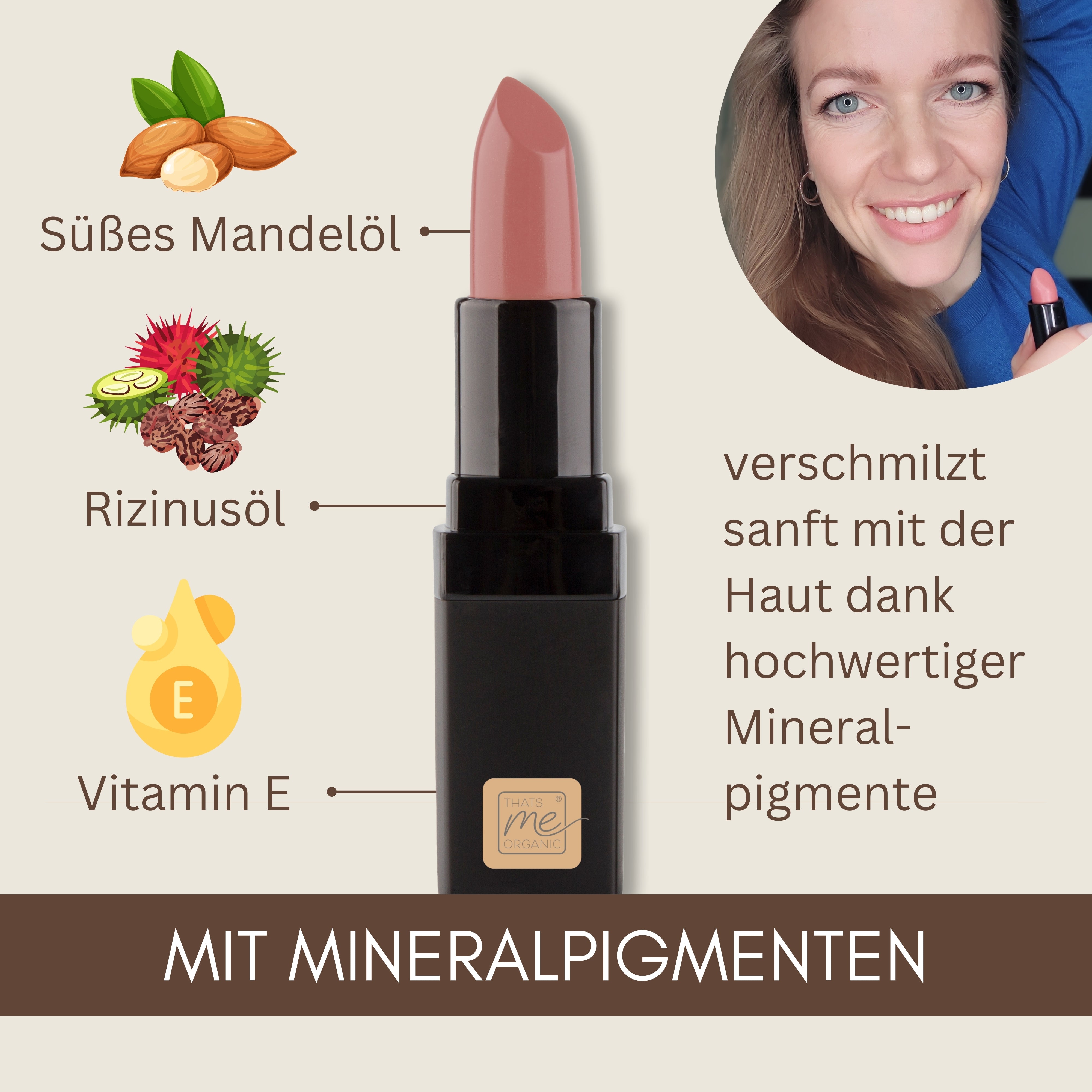 Entdecke Thats me Organic® vegane Bio-Lippenstifte mit süßem Mandelöl, Rizinusöl und Vitamin E - für natürliche Lippenpflege und ein tierversuchsfreies Beauty-Erlebnis. Frau lächelt oben rechts im Bild.