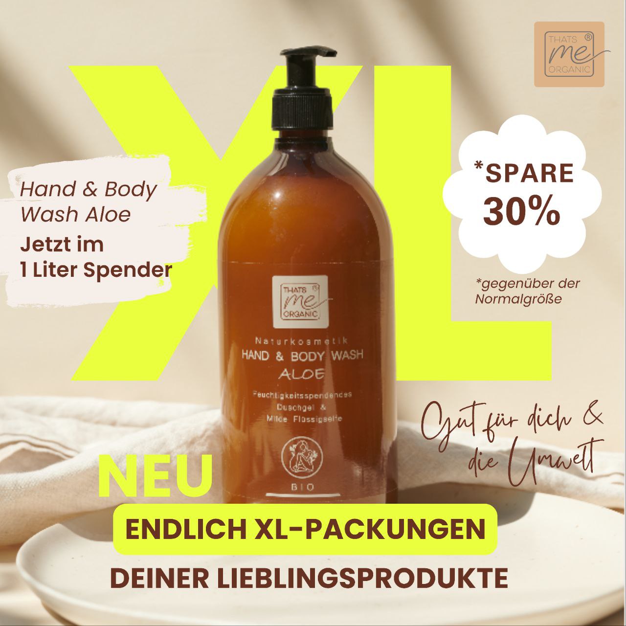 Entdecken Sie die neue XL-Flasche von Thats me organic® Bio-Hand & Body Wash Aloe und sparen Sie 30%. Genießen Sie die Naturkosmetik-Pflege für Ihre Hände und Ihren Körper!.
